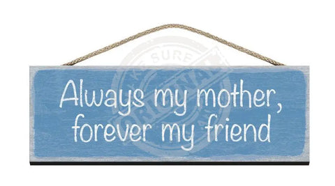 Wooden Sign Always my mother, forever my friend