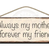 Wooden Sign Always my mother, forever my friend