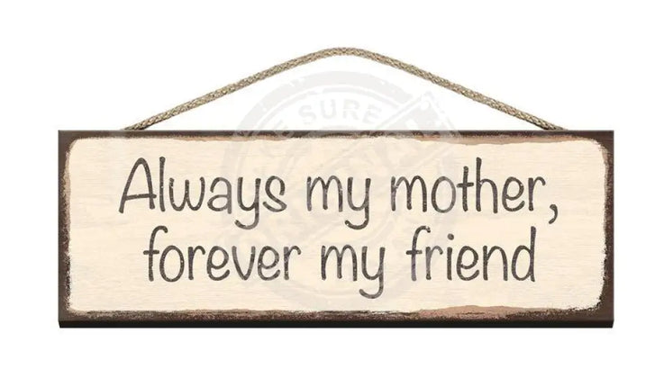 Wooden Sign Always my mother, forever my friend