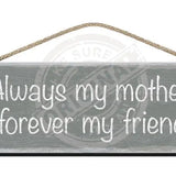 Wooden Sign - Always My Mother Forever Friend. Grey Signs
