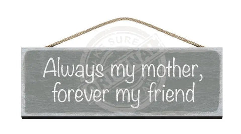 Wooden Sign Always my mother, forever my friend