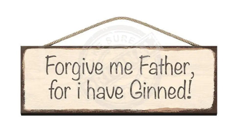 Wooden Sign - Forgive me father for i have ginned