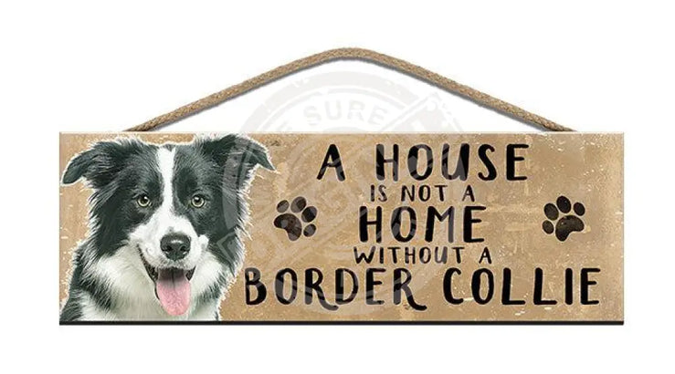 Wooden Sign - House Is Not A Home Without Border Collie Signs