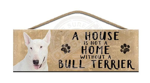 Wooden Sign - House Is Not A Home Without Bull Terrier Signs