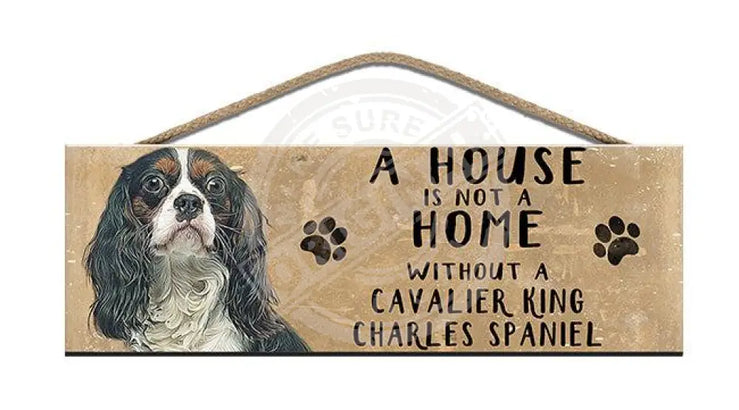 Wooden Sign - House Is Not A Home Without Cavalier King Charles Spaniel Signs