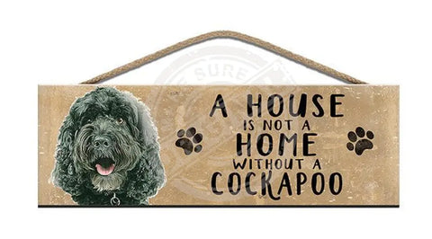 Wooden Sign - House Is Not A Home Without Cockapoo Signs