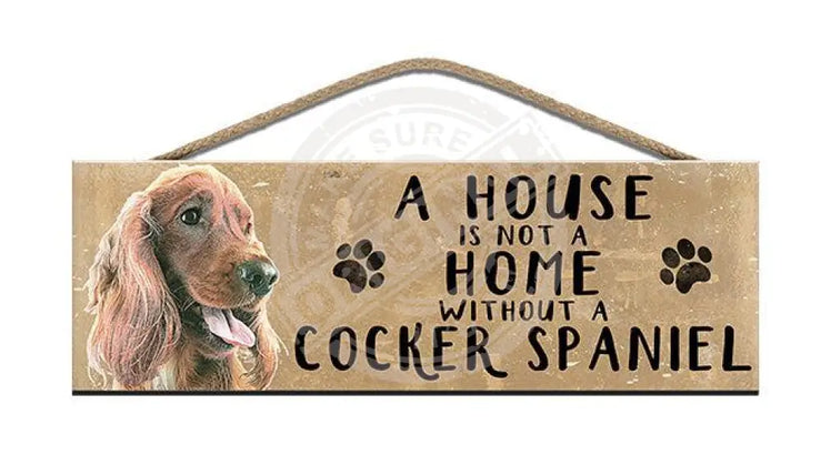 Wooden Sign - House Is Not A Home Without Cocker Spaniel Signs