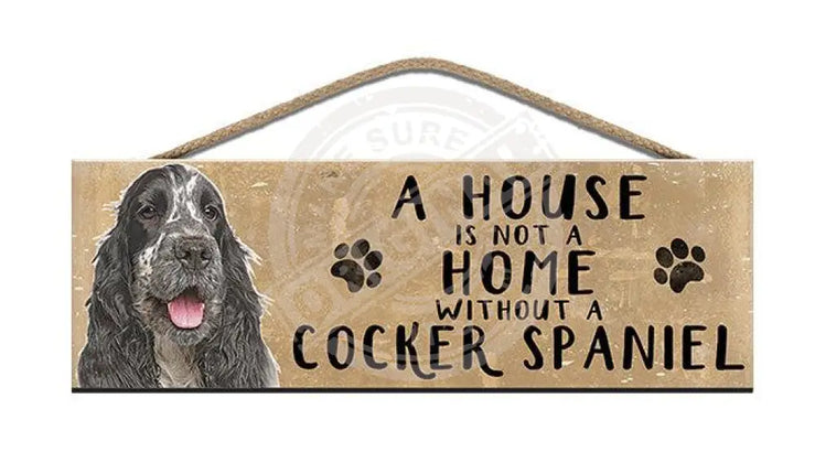 Wooden Sign - House Is Not A Home Without Cocker Spaniel Signs