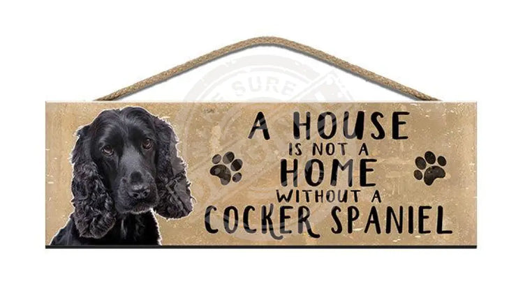 Wooden Sign - House Is Not A Home Without Cocker Spaniel Signs