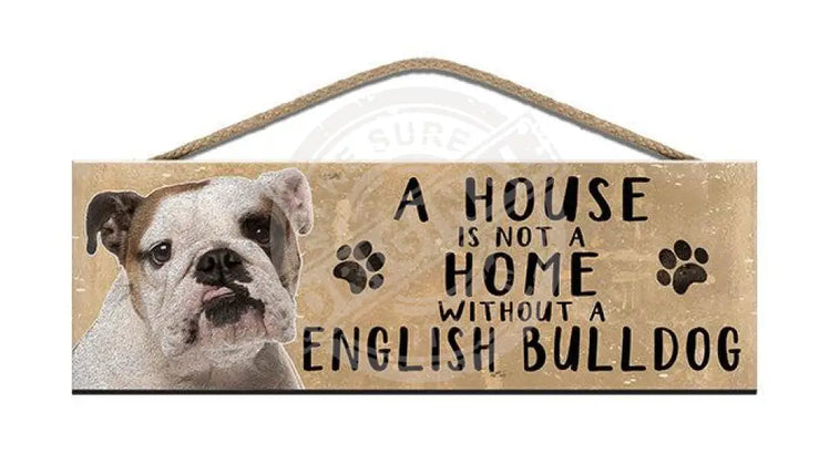 Wooden Sign - House Is Not A Home Without English Bulldog Signs