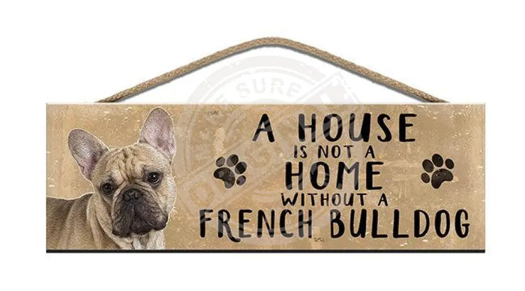 Wooden Sign - House Is Not A Home Without French Bulldog Signs