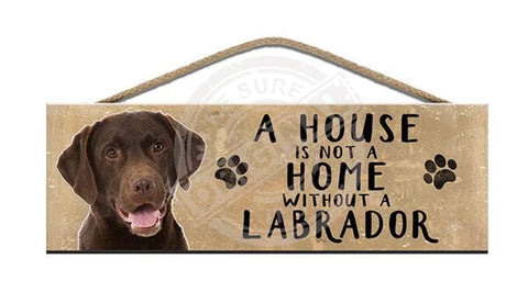 Wooden Sign - House Is Not A Home Without Labrador Signs