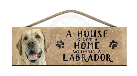 Wooden Sign - House Is Not A Home Without Labrador Signs