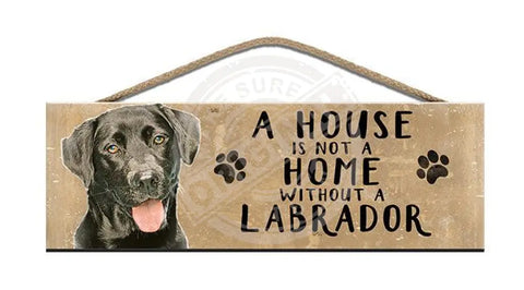 Wooden Sign - House Is Not A Home Without Labrador Signs