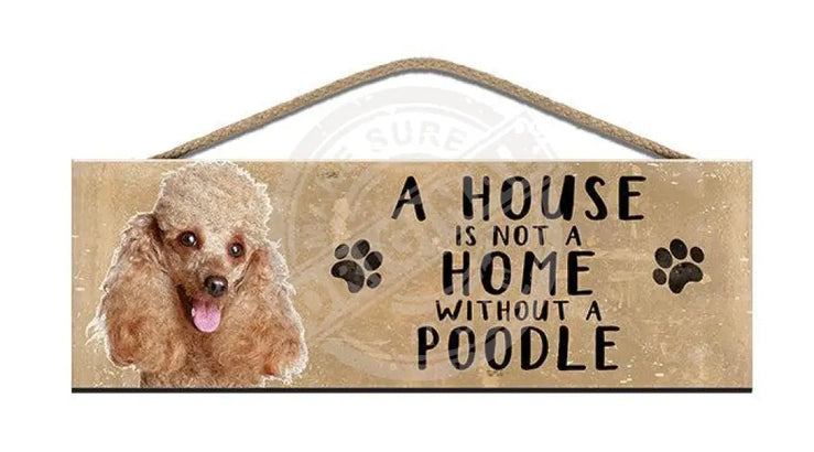 Wooden Sign - House Is Not A Home Without Poodle Signs