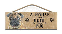 Wooden Sign - House Is Not A Home Without Pug Signs