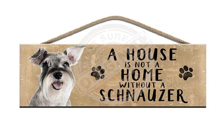 Wooden Sign - House Is Not A Home Without Schnauzer Signs