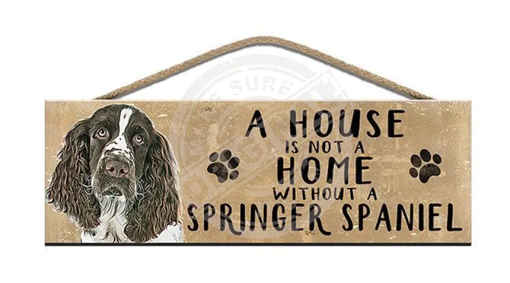 Wooden Sign - House Is Not A Home Without Springer Spaniel Signs