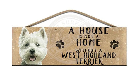 Wooden Sign - House Is Not A Home Without West Highland Terrier Signs