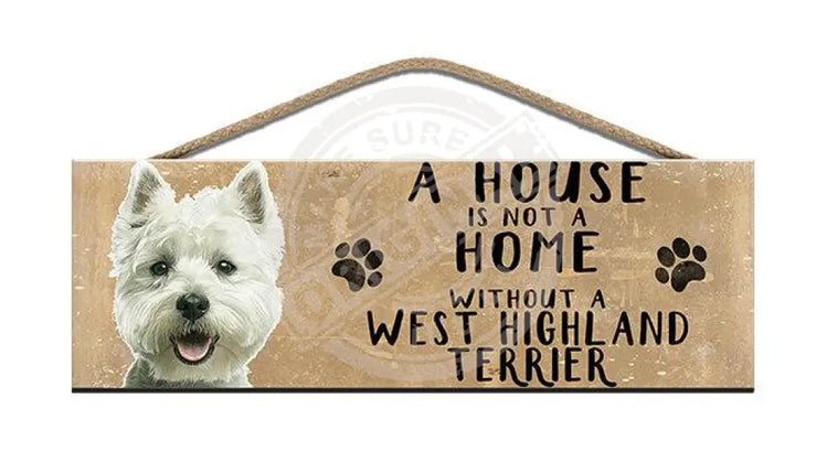 Wooden Sign - House Is Not A Home Without West Highland Terrier Signs