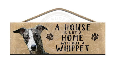 Wooden Sign - House Is Not A Home Without Whippet Signs