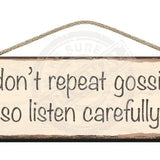 Wooden Sign I don't repeat gossip so listen carefully