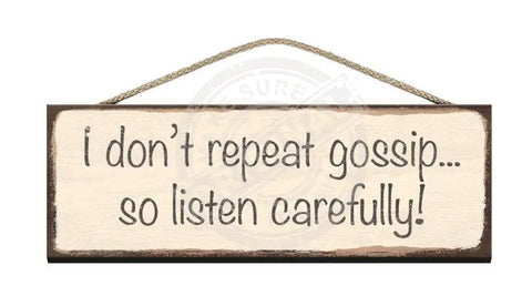 Wooden Sign I don't repeat gossip so listen carefully