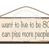 Wooden Sign I want to live to be 80