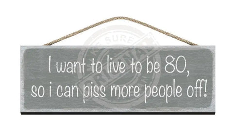 Wooden Sign I want to live to be 80