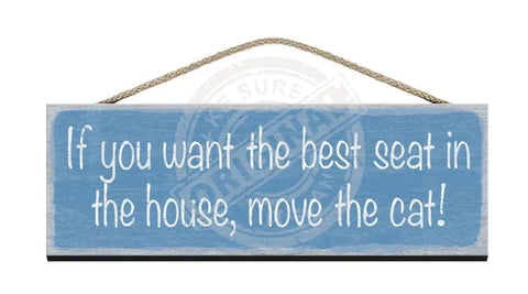 Wooden Sign - If you want the best seat in the house, move the cat