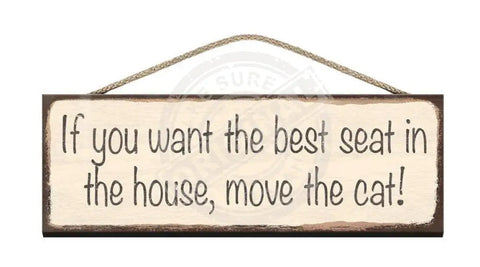 Wooden Sign - If you want the best seat in the house, move the cat