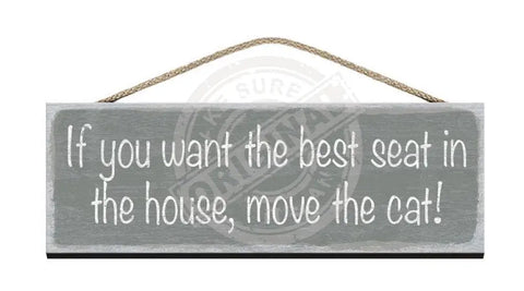 Wooden Sign - If you want the best seat in the house, move the cat