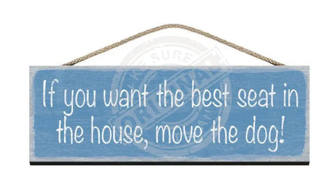 Wooden Sign - If you want the best seat in the house, move the dog