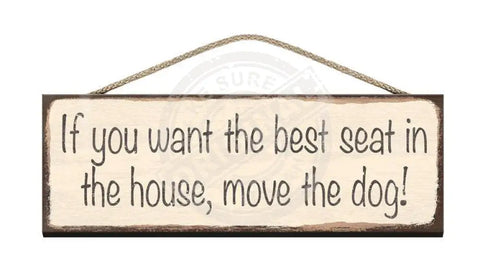 Wooden Sign - If you want the best seat in the house, move the dog