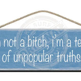Wooden Sign I'm not a bitch i'm a teller of unpopular truths