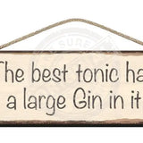 Wooden Sign - The best tonic has a large gin in it