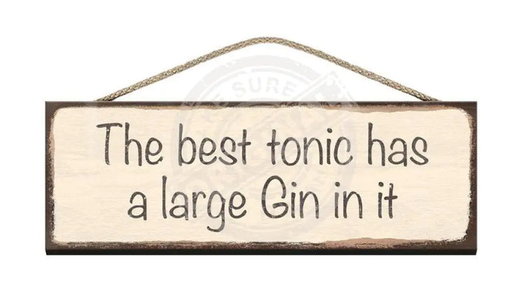 Wooden Sign - The best tonic has a large gin in it