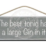 Wooden Sign - The best tonic has a large gin in it