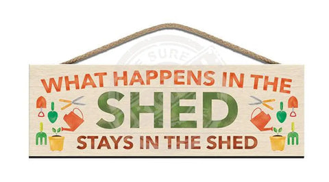 Wooden Sign - What Happens In The Shed Signs