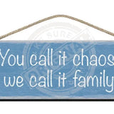 Wooden Sign - You call it chaos we call it family