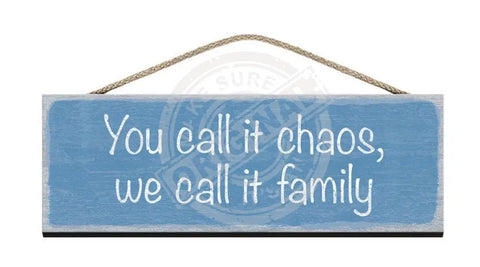 Wooden Sign - You call it chaos we call it family