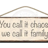 Wooden Sign - You call it chaos we call it family