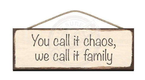 Wooden Sign - You call it chaos we call it family