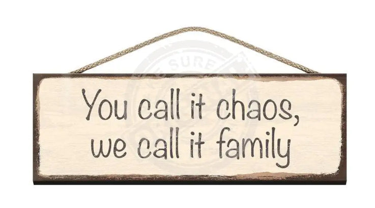 Wooden Sign - You call it chaos we call it family