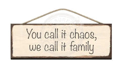Wooden Sign - You call it chaos we call it family