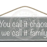 Wooden Sign - You call it chaos we call it family