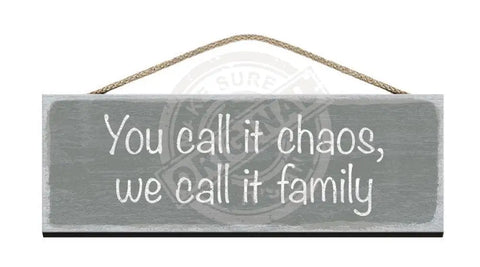 Wooden Sign - You call it chaos we call it family