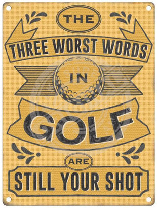 The three worst words in golf are Still your shot metal sign