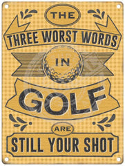 The three worst words in golf are Still your shot metal sign