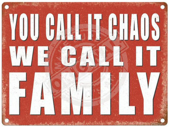 You call it chaos we call it family metal sign